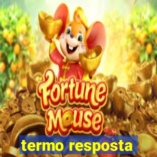 termo resposta